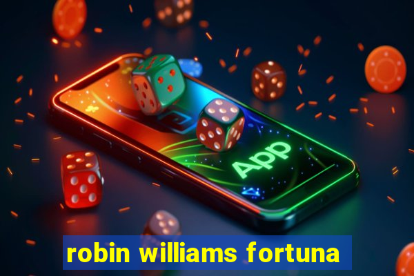 robin williams fortuna